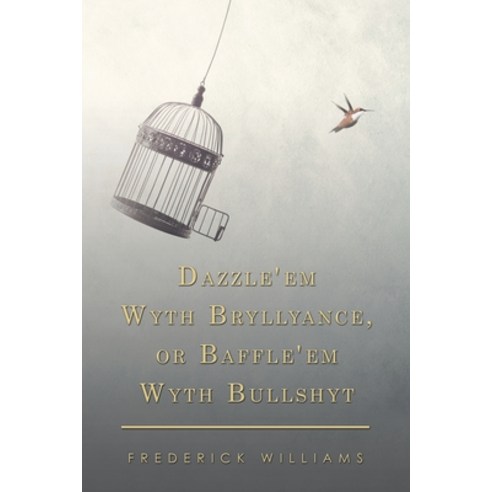 Dazzle''em Wyth Bryllyance or Baffle''em Wyth Bullshyt Paperback, Xlibris Us