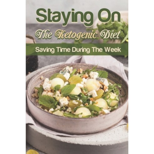 (영문도서) Staying On The Ketogenic Diet: SavingTime During The Week: Keto Diet Food Paperback, Independently Published, English, 9798462338137