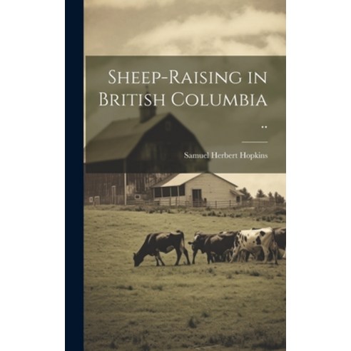 (영문도서) Sheep-raising in British Columbia .. Hardcover, Legare Street Press, English, 9781019892909