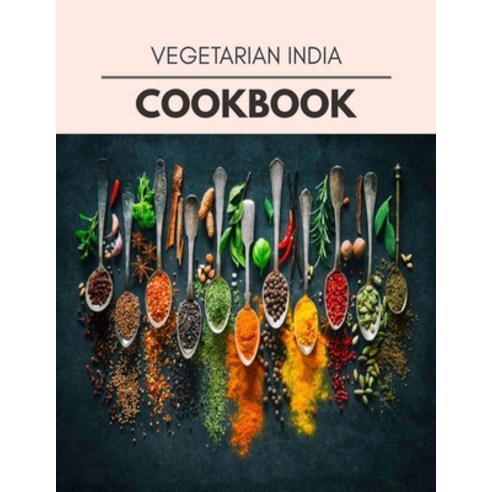Vegetarian India Cookbook: Healthy Whole Food Recipes And Heal The Electric Body Paperback, Independently Published, English, 9798696908625
