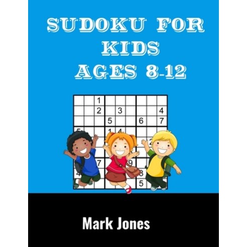 Sudoku For Kids Ages 8-12: Sudoku for Kids to Improve Logical Thinking Paperback, Independently Published, English, 9798683933890