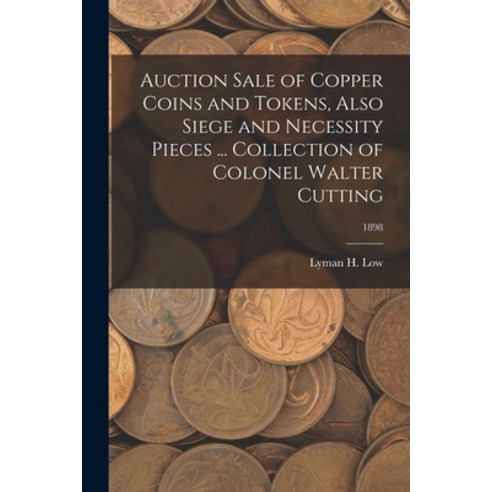 (영문도서) Auction Sale of Copper Coins and Tokens Also Siege and Necessity Pieces ... Collection of Co... Paperback, Legare Street Press, English, 9781015148130