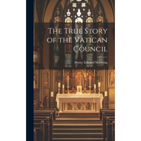 (영문도서) The True Story of the Vatican Council Hardcover, Legare Street Press, English, 9781019407288