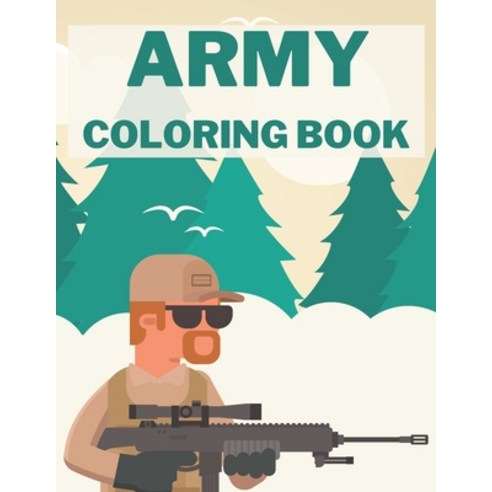 Army Coloring Book: Soldiers War Military for Kids Paperback, Independently Published, English, 9798572218374