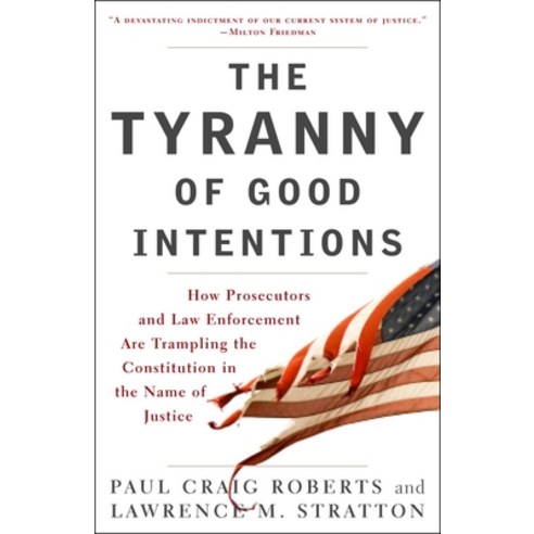 (영문도서) The Tyranny of Good Intentions: How Prosecutors and Law Enforcement Are Trampling the Constit... Paperback, Crown Publishing Group (NY), English, 9780307396068