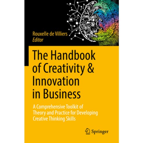 (영문도서) The Handbook of Creativity & Innovation in Business: A Comprehensive Toolkit of Theory and Pr... Paperback, Springer, English, 9789811921827