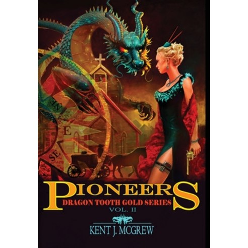 Pioneers: Volume II - Dragon Tooth Gold Series Hardcover, Dorrance Publishing Co., English, 9781649131539