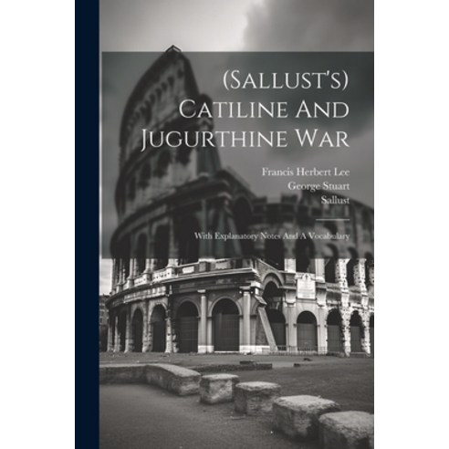 (영문도서) (sallust''s) Catiline And Jugurthine War: With Explanatory Notes And A Vocabulary Paperback, Legare Street Press, English, 9781021869012