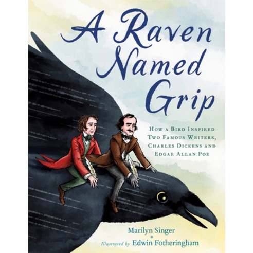 (영문도서) A Raven Named Grip: How a Bird Inspired Two Famous Writers Charles Dickens and Edgar Allan Poe Hardcover, Dial Books, English, 9780593324721