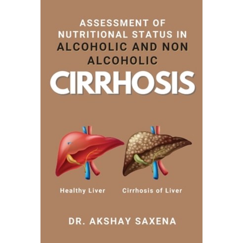 (영문도서) Assessment of Nutritional Status in Alcoholic and Non Alcoholic Cirrhosis Paperback, Independent Author, English, 9781890682224