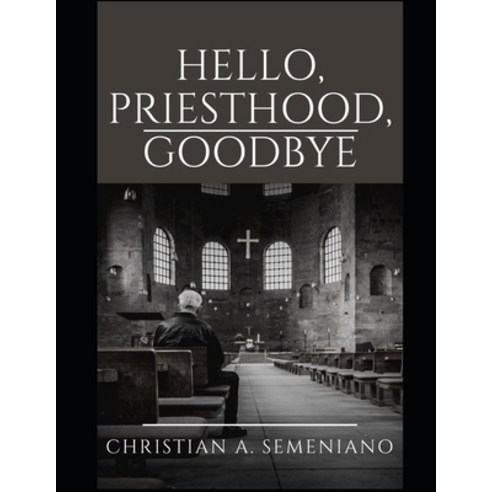 Hello Priesthood Goodbye Paperback, Independently Published, English, 9798715728630