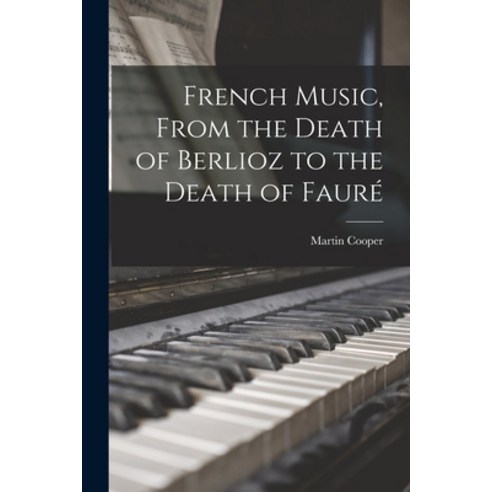 (영문도서) French Music From the Death of Berlioz to the Death of Faure&#769; Paperback, Hassell Street Press, English, 9781014637727