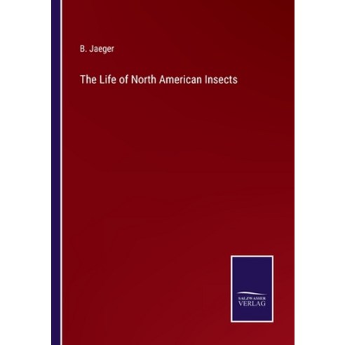 (영문도서) The Life of North American Insects Paperback, Salzwasser-Verlag, English, 9783375140489