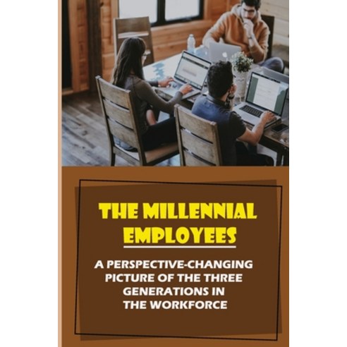 (영문도서) The Millennial Employees: A Perspective-Changing Picture Of The Three Generations In The Work... Paperback, Independently Published, English, 9798547002519