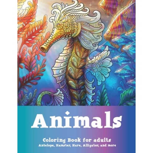 Animals - Coloring Book for adults - Antelope Hamster Hare Alligator and more Paperback, Independently Published