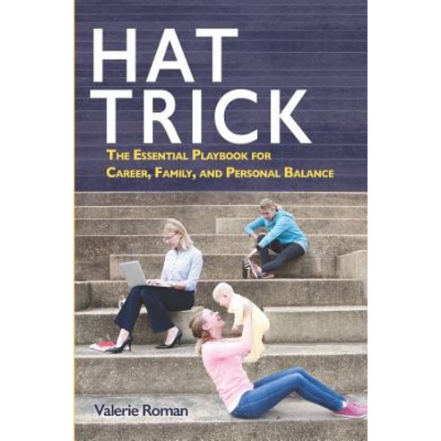 Hat Trick: The Essential Playbook for Career Family and Personal Balance Paperback, DPWN Publishing