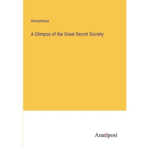 (영문도서) A Glimpse of the Great Secret Society Paperback, Anatiposi Verlag, English, 9783382143640