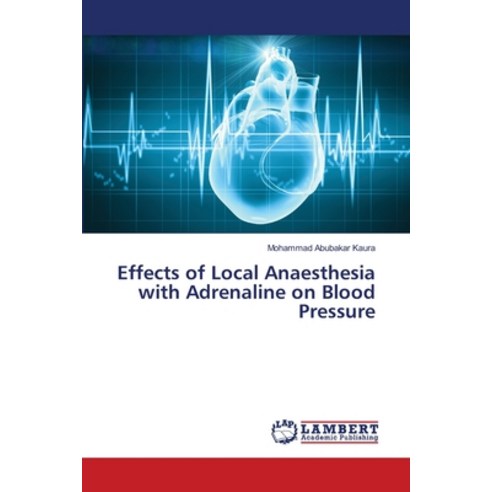 Effects of Local Anaesthesia with Adrenaline on Blood Pressure Paperback, LAP Lambert Academic Publis..., English, 9786139582112