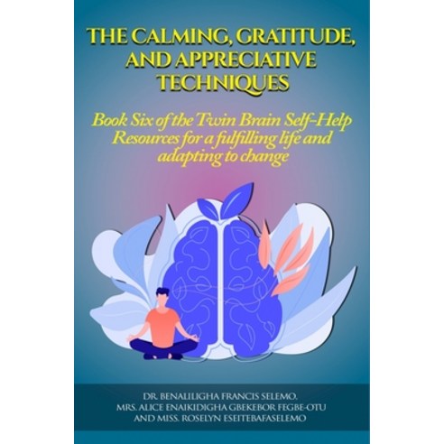 (영문도서) The Calming Gratitude and Appreciative Techniques: Book 6 of the Twin Brain Self-Help Resour... Paperback, Twin Brain Publishing, English, 9781739805623