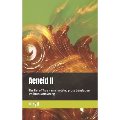(영문도서) Aeneid II: The Fall of Troy - an annotated prose translation by Ernest Armstrong Paperback, Independently Published, English, 9798364291936