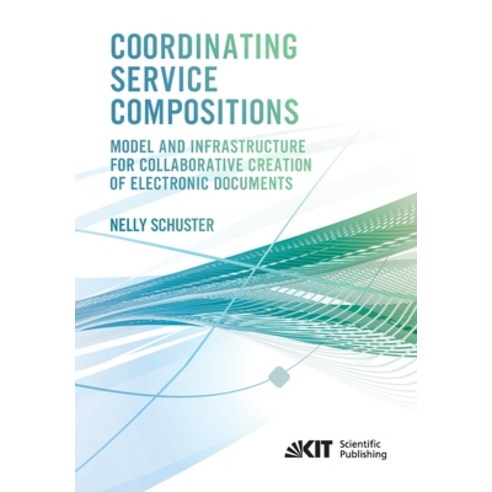 (영문도서) Coordinating Service Compositions: Model and Infrastructure for Collaborative Creation of Ele... Paperback, Karlsruher Institut Fur Tec..., English, 9783731500346