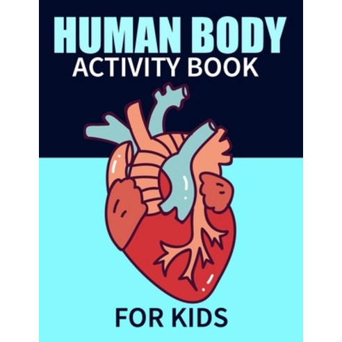 Human Body Activity Book For Kids: My First Human Body & Anatomy Coloring Book For Children. Hands-O... Paperback, Independently Published, English, 9798710132388