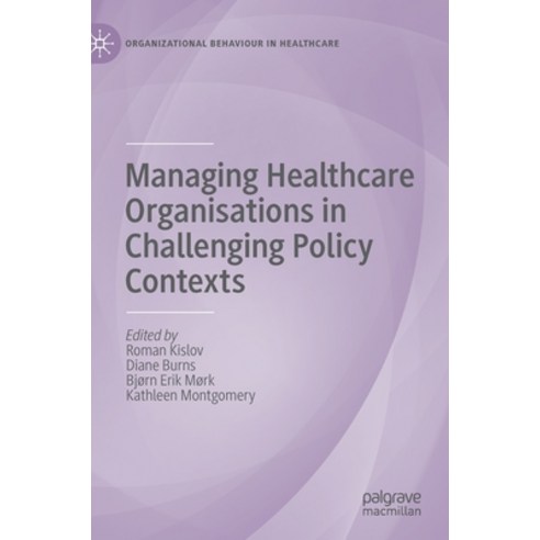 (영문도서) Managing Healthcare Organisations in Challenging Policy Contexts Hardcover, Palgrave MacMillan, English, 9783030810924