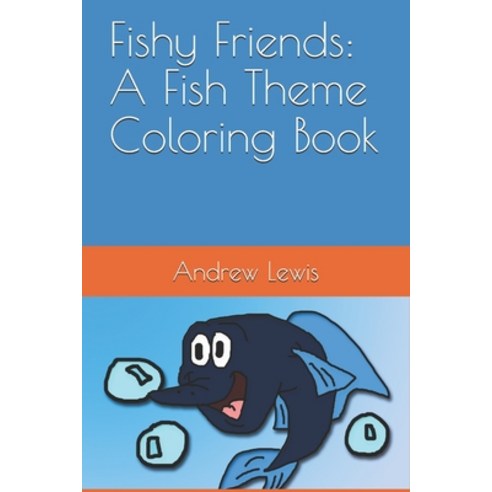 Fishy Friends: A Fish Theme Coloring Book Paperback, Independently Published, English, 9798574638163