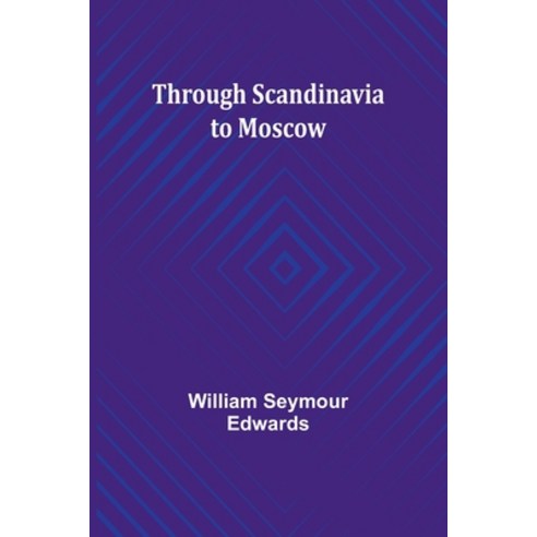 (영문도서) Through Scandinavia to Moscow Paperback, Alpha Edition, English, 9789357936996