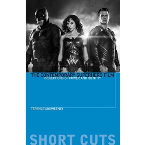 The Contemporary Superhero Film: Projections of Power and Identity Paperback, Wallflower Press