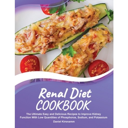 (영문도서) Renal Diet Cookbook: The Ultimate Easy and Delicious Recipes to Improve Kidney Function With ... Hardcover, Daniel Kirsnamm, English, 9781803302508