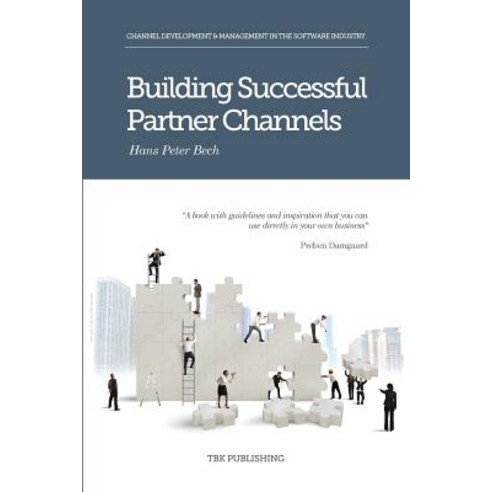 Building Successful Partner Channels: Channel Development & Management in the Software Industry Paperback, Tbk Consult APS