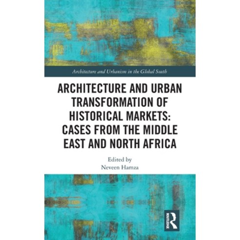(영문도서) Architecture and Urban Transformation of Historical Markets: Cases from the Middle East and N... Hardcover, Routledge, English, 9780367697815