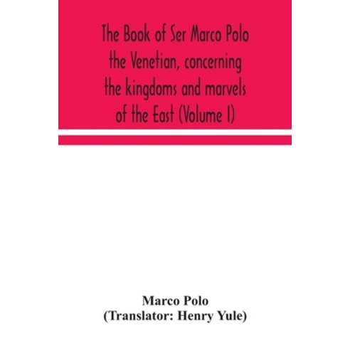 The book of Ser Marco Polo the Venetian concerning the kingdoms and marvels of the East (Volume I) Paperback, Alpha Edition