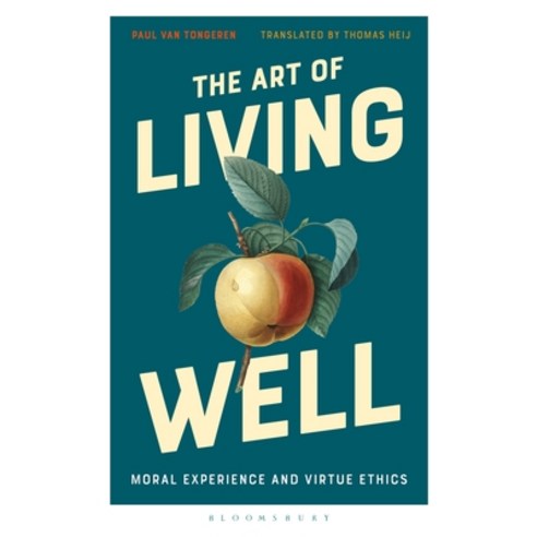 The Art of Living Well: Moral Experience and Virtue Ethics Hardcover, Bloomsbury Academic