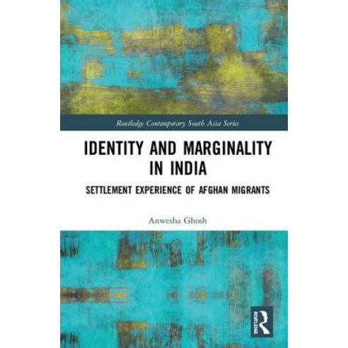 Identity and Marginality in India: Settlement Experience of Afghan Migrants Hardcover, Routledge