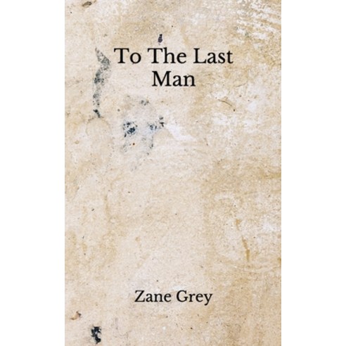 To The Last Man: (Aberdeen Classics Collection) Paperback, Independently Published