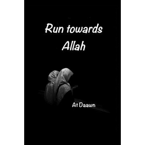 Run Towards Allah Paperback, Blurb