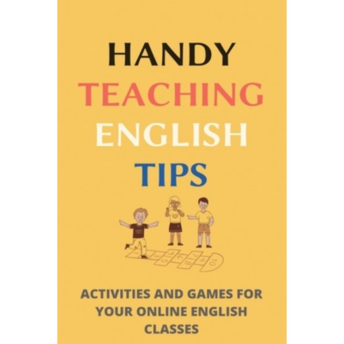 Handy Teaching English Tips: Activities And Games For Your Online English Classes: Improve English S... Paperback, Independently Published, 9798749161922