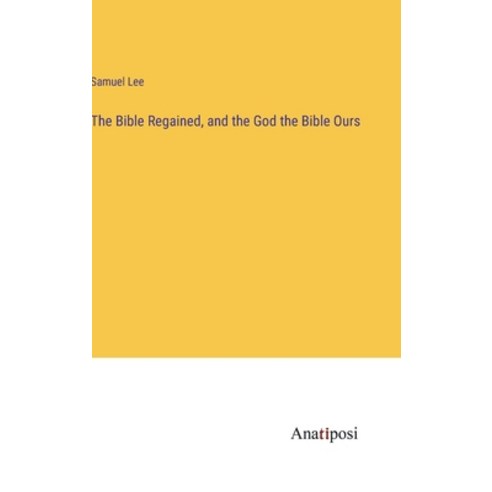 (영문도서) The Bible Regained and the God the Bible Ours Hardcover, Anatiposi Verlag, English, 9783382506193