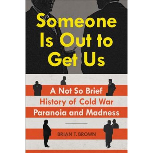 (영문도서) Someone Is Out to Get Us: A Not So Brief History of Cold War Paranoia and Madness Hardcover, Twelve, English, 9781538728031