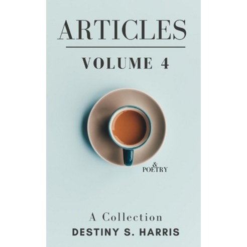 Articles & Poetry: Volume 4 Paperback, Independently Published