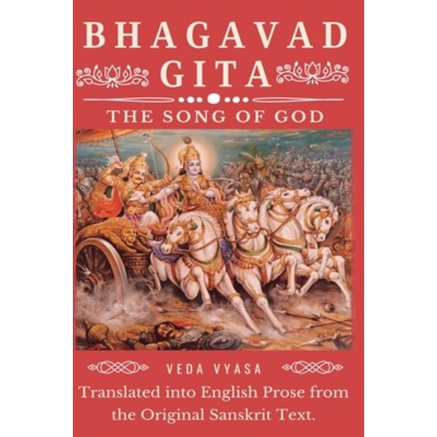 Bhagavad Gita: The Song of God (Translated into English Prose from the Original Sanskrit Text) Paperback, Independently Published