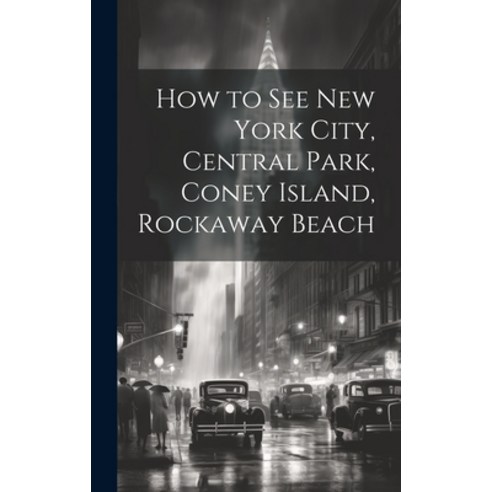 (영문도서) How to see New York City Central Park Coney Island Rockaway Beach Hardcover, Legare Street Press, English, 9781020753480