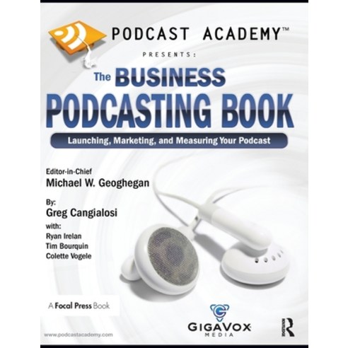 (영문도서) Podcast Academy: The Business Podcasting Book: Launching Marketing and Measuring Your Podcast Hardcover, Routledge, English, 9781138149908