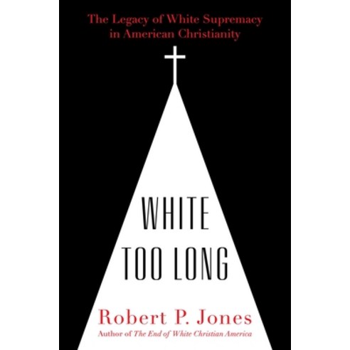 White Too Long: The Legacy of White Supremacy in American Christianity Hardcover, Simon & Schuster