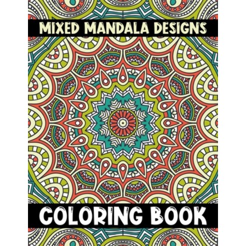 Mixed Mandala Designs Coloring Book: An Adult Coloring Book 8.5x11 inch. Mandala Images Stress Manag... Paperback, Independently Published