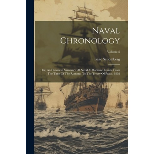 (영문도서) Naval Chronology: Or An Historical Summary Of Naval & Maritime Events From The Time Of The ... Paperback, Legare Street Press, English, 9781021544056