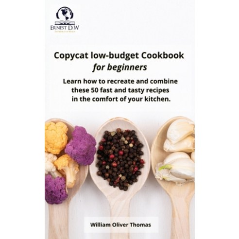 (영문도서) Copycat low-budget Cookbook for beginners: Learn how to recreate and combine these 50 fast an... Hardcover, Ernest D.W, English, 9781802945294