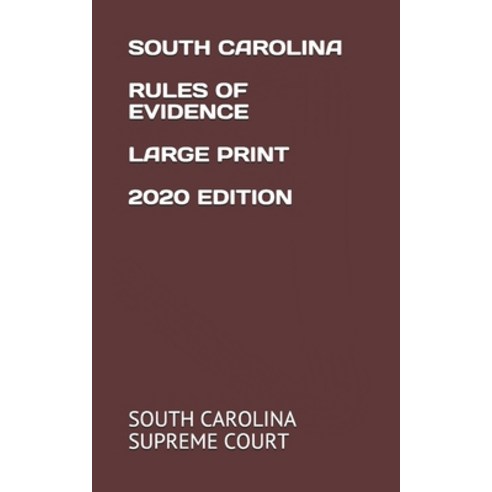 South Carolina Rules of Evidence Large Print 2020 Edition Paperback, Independently Published